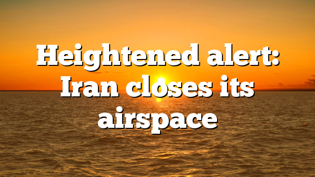 Heightened alert: Iran closes its airspace