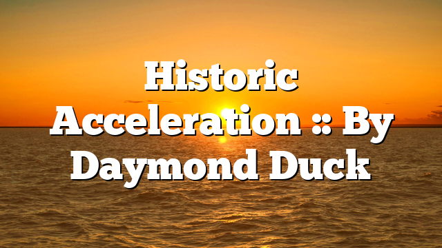 Historic Acceleration :: By Daymond Duck