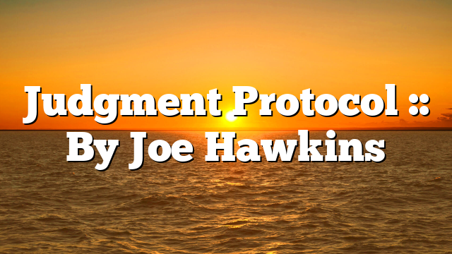Judgment Protocol :: By Joe Hawkins