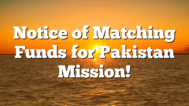 Notice of Matching Funds for Pakistan Mission!