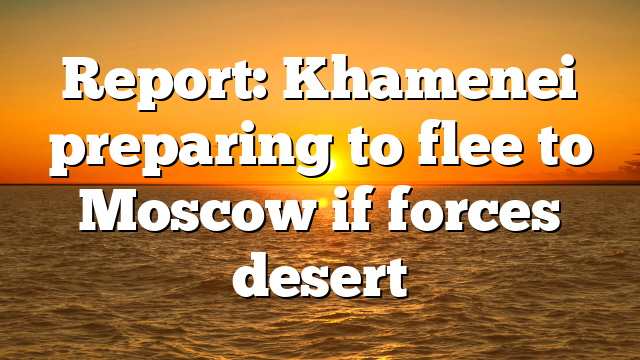 Report: Khamenei preparing to flee to Moscow if forces desert