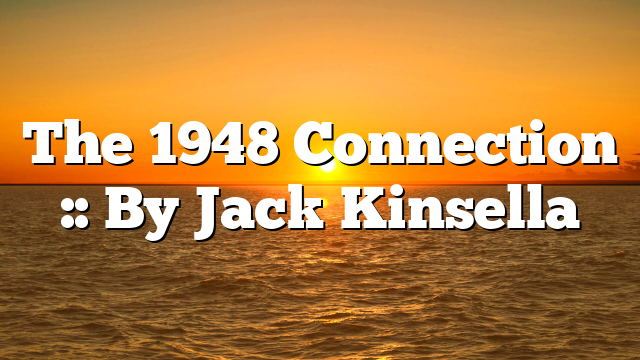 The 1948 Connection :: By Jack Kinsella