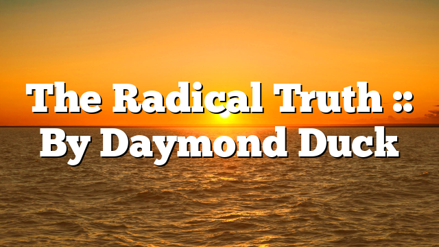 The Radical Truth :: By Daymond Duck