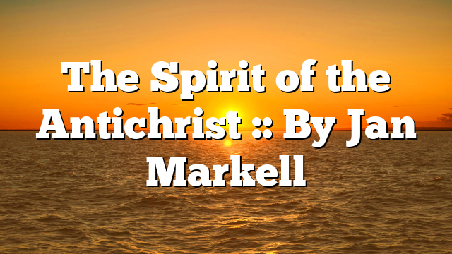 The Spirit of the Antichrist :: By Jan Markell