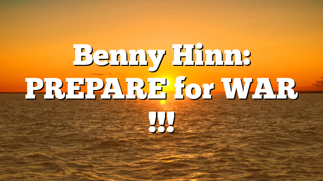 Benny Hinn: PREPARE for WAR !!!
