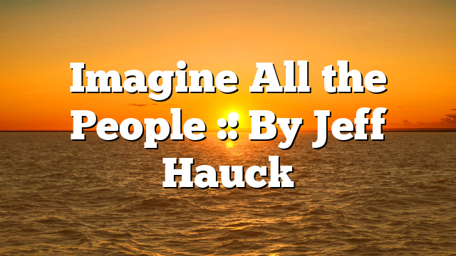 Imagine All the People :: By Jeff Hauck