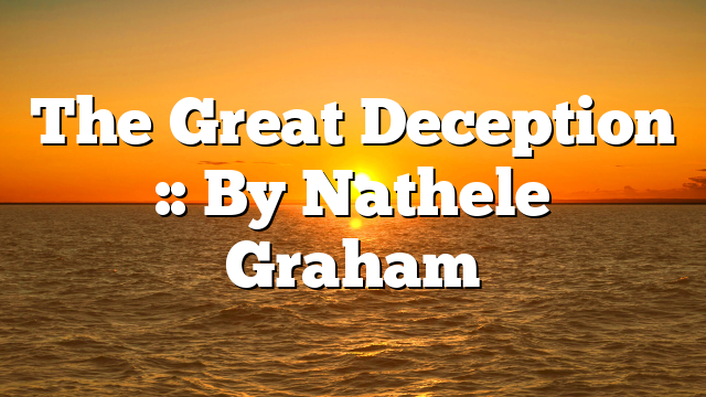 The Great Deception :: By Nathele Graham