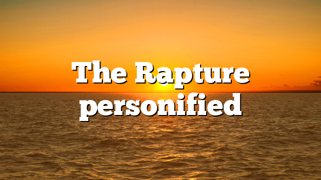 The Rapture personified
