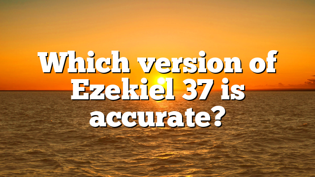 Which version of Ezekiel 37 is accurate?