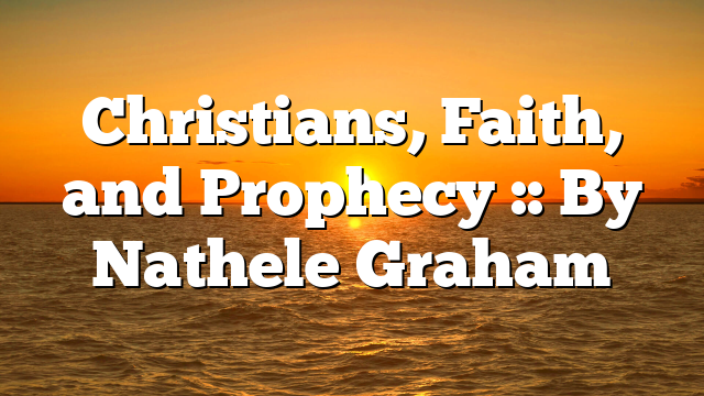 Christians, Faith, and Prophecy :: By Nathele Graham