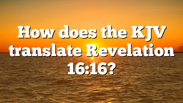 How does the KJV translate Revelation 16:16?