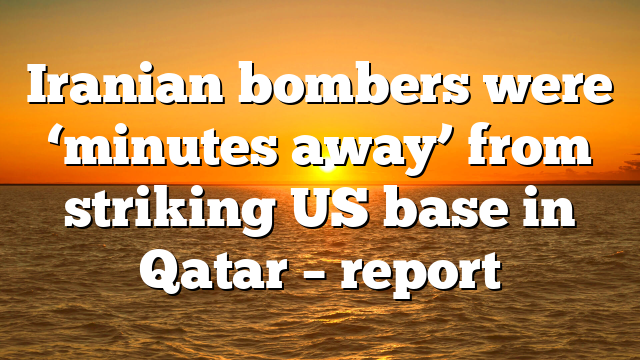 Iranian bombers were ‘minutes away’ from striking US base in Qatar – report