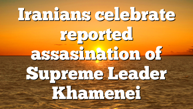 Iranians celebrate reported assasination of Supreme Leader Khamenei