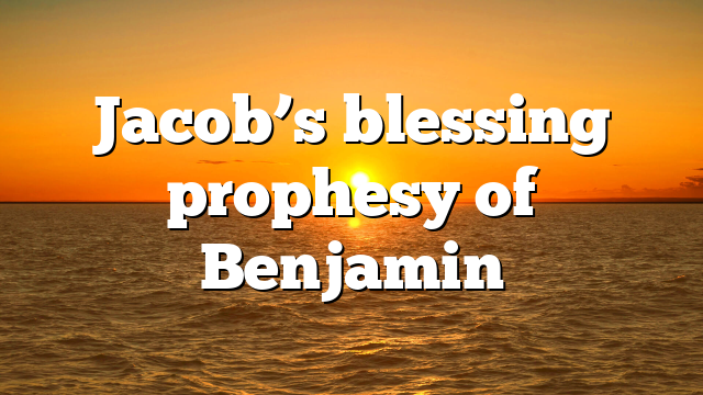 Jacob’s blessing prophesy of Benjamin