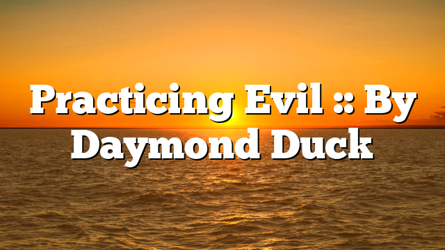 Practicing Evil :: By Daymond Duck
