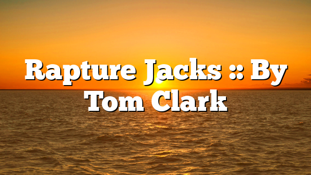 Rapture Jacks :: By Tom Clark