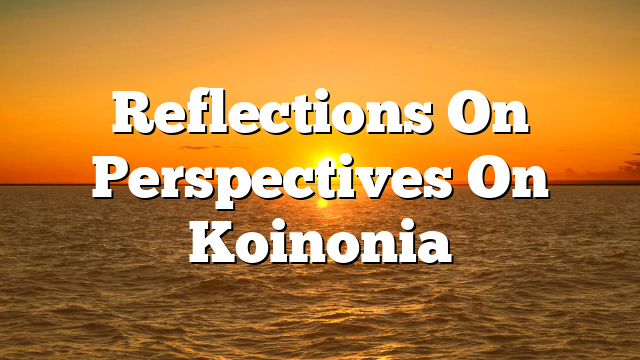 Reflections On Perspectives On Koinonia