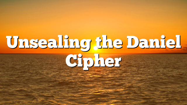 Unsealing the Daniel Cipher