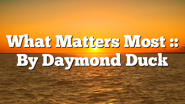 What Matters Most :: By Daymond Duck