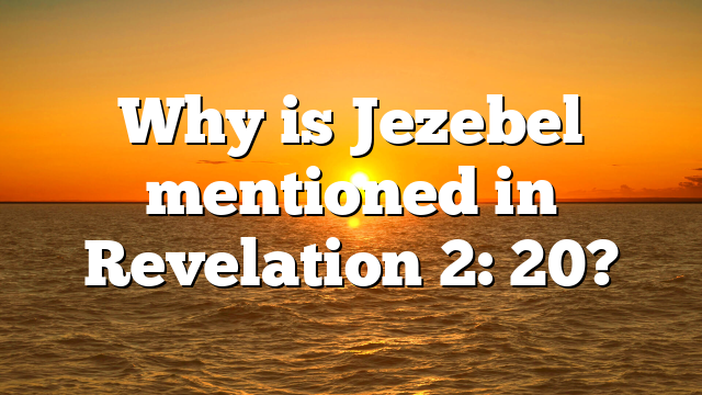 Why is Jezebel mentioned in Revelation 2: 20?