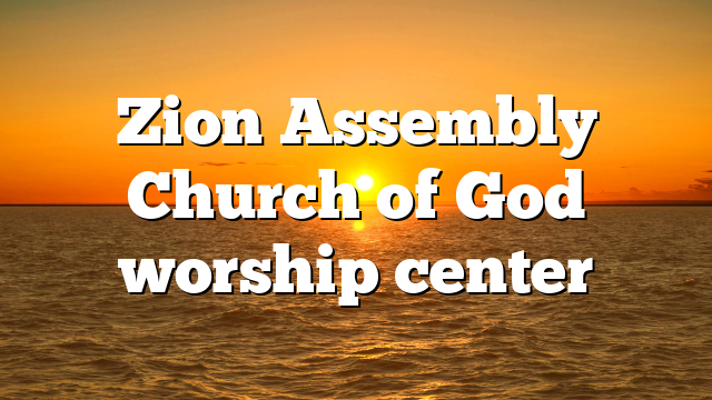 Zion Assembly Church of God worship center