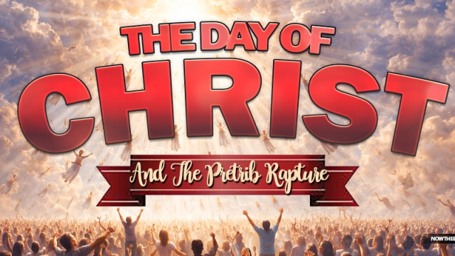 NTEB RADIO BIBLE STUDY: The Day Of Christ And The Pretribulation Rapture Of The Church Explained