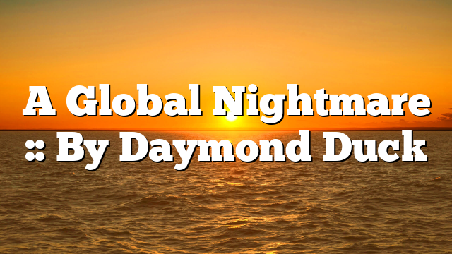 A Global Nightmare :: By Daymond Duck
