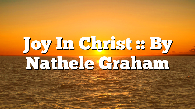 Joy In Christ :: By Nathele Graham