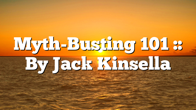 Myth-Busting 101 :: By Jack Kinsella
