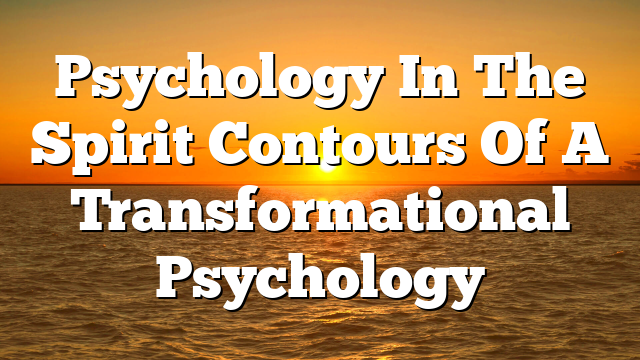 Psychology In The Spirit  Contours Of A Transformational Psychology