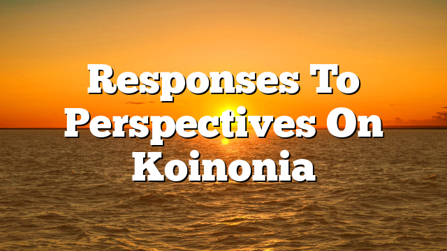 Responses To Perspectives On Koinonia