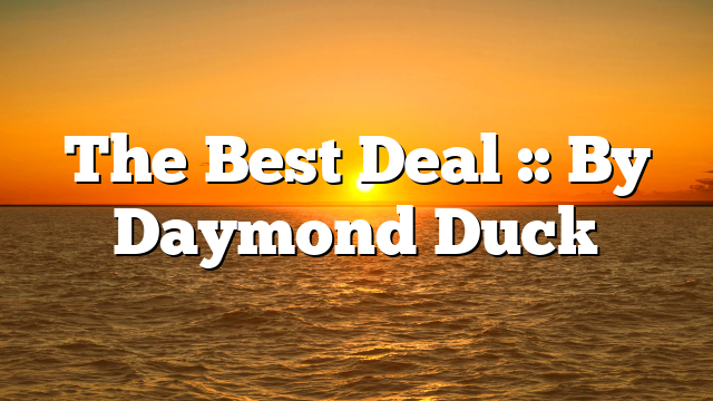 The Best Deal :: By Daymond Duck