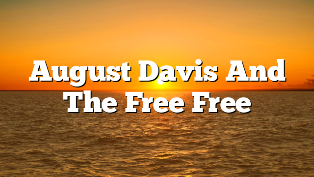 August Davis And The Free Free