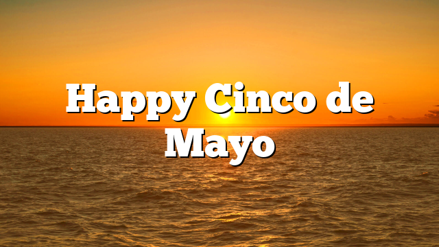 Happy Cinco de Mayo
