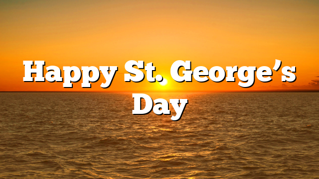 Happy St. George’s Day