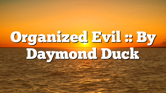 Organized Evil :: By Daymond Duck