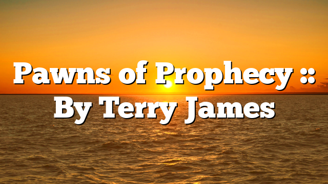 Pawns of Prophecy :: By Terry James