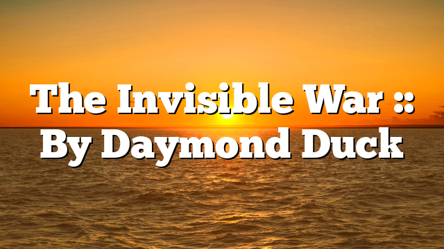 The Invisible War :: By Daymond Duck