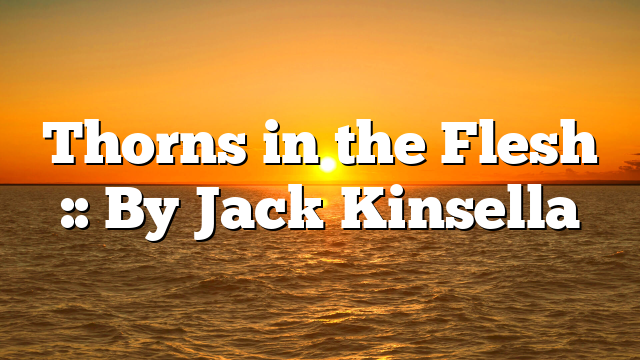 Thorns in the Flesh :: By Jack Kinsella