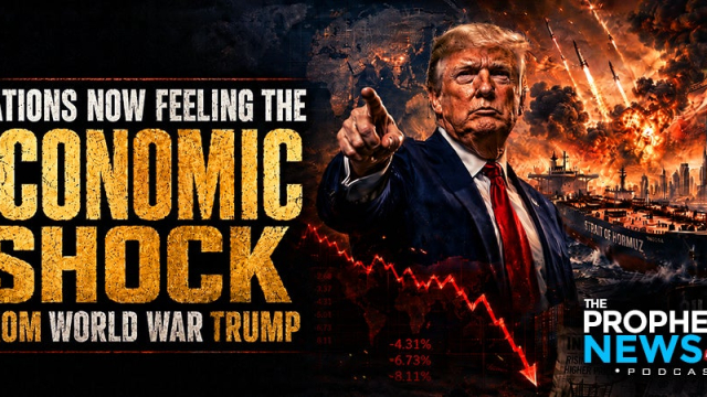 THE PROPHECY NEWS PODCAST: Countries Around The World Beginning To Reel From The Economic Shock Being Generated By World War Trump In Iran