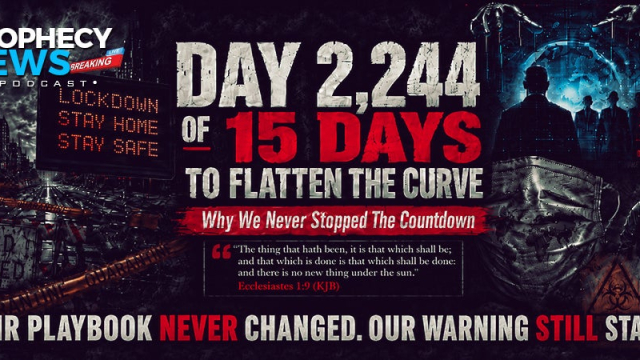THE PROPHECY NEWS PODCAST: Welcome To Day 2,244 Of 15 Days To Flatten The Curve. Their Playbook Hasn’t Changed, And Our Warning Still Stands. Game On.
