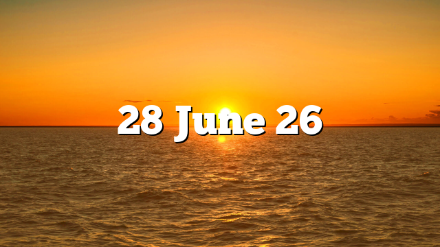 28 June 26