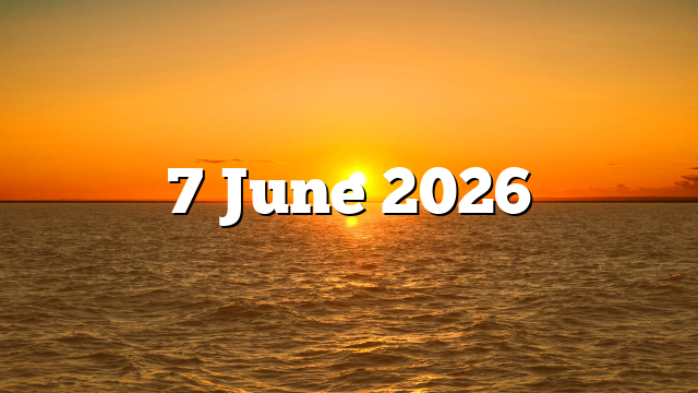 7 June 2026