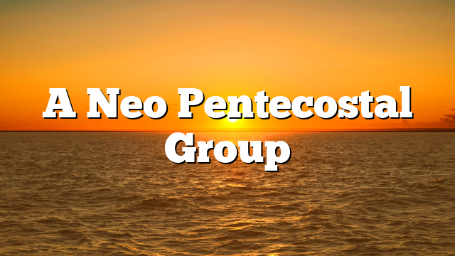 A Neo Pentecostal Group