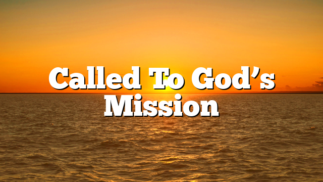 Called To God’s Mission