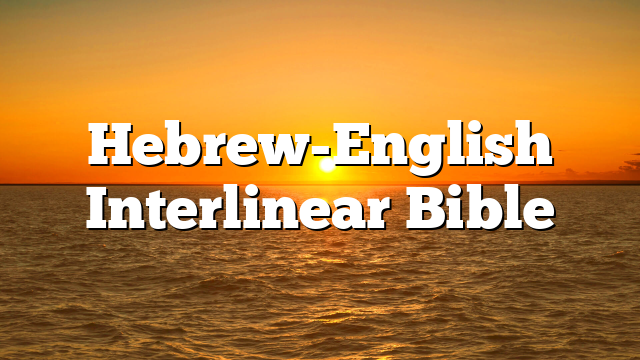 Hebrew-English Interlinear Bible
