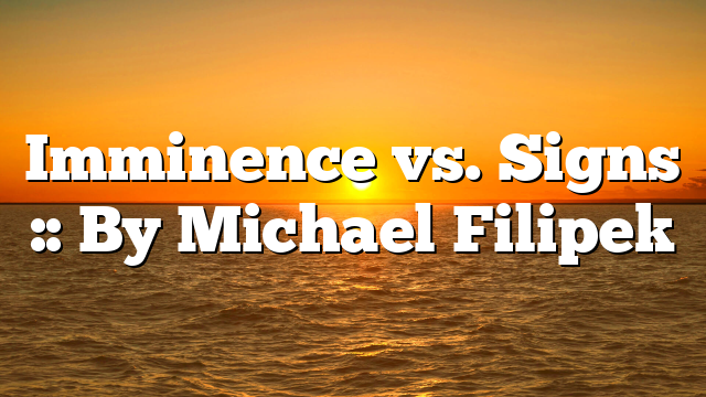 Imminence vs. Signs :: By Michael Filipek