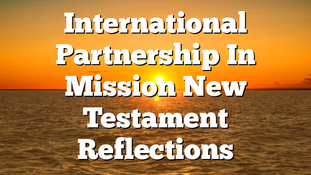 International Partnership In Mission  New Testament Reflections