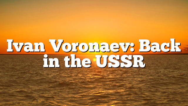 Ivan Voronaev: Back in the USSR