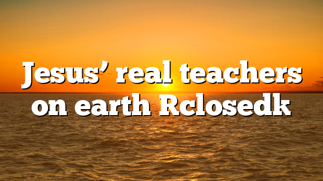 Jesus’ real teachers on earth [closed]